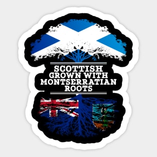 Scottish Grown With Montserratian Roots - Gift for Montserratian With Roots From Montserrat Sticker